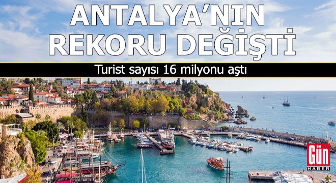 Antalya nın rekoru değişti, turist sayısı 16 milyonu aştı