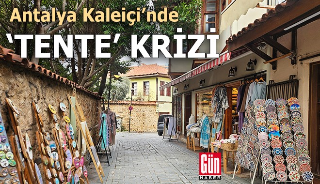 Antalya'nın tarihi ve turistik merkezi Kaleiçi'nde 'tente' krizi