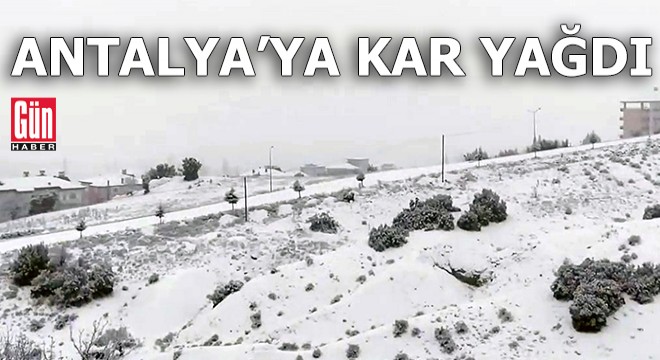Antalya nın yüksek kesimlerine kar yağdı