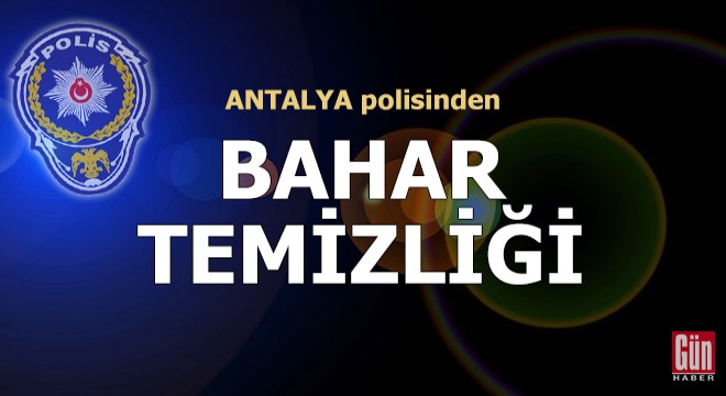 Antalya polisinden  Bahar Temizliği 