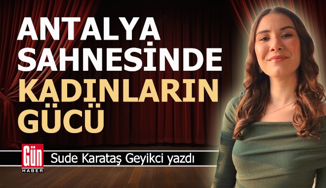 Antalya sahnesinde kadınların gücü