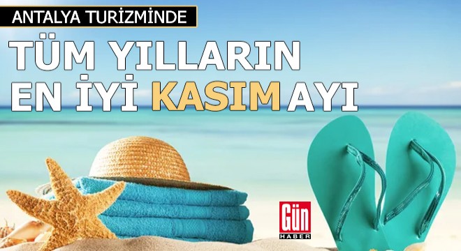 Antalya turizmi, tüm yılların en iyi kasım ayını yaşadı