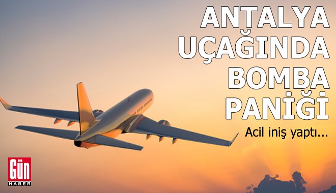 Antalya uçağında bomba paniği! Acil iniş yaptı