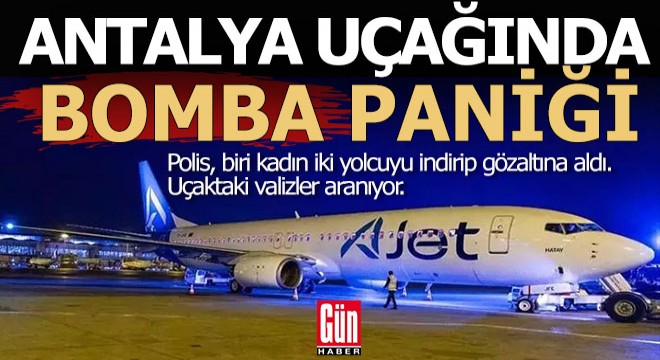 Antalya uçağında bomba paniği, iki yolcu gözaltında