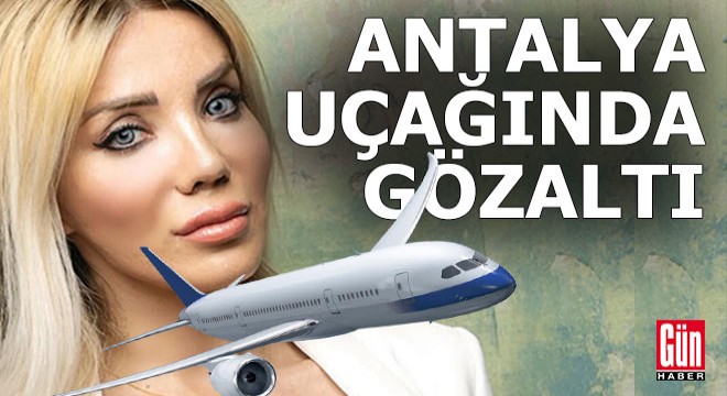 Antalya uçağında gözaltı