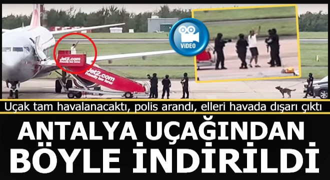 Antalya uçağından elleri havada indirildi