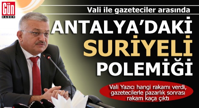 Antalya valisinin gazetecilerle Suriyeli polemiği