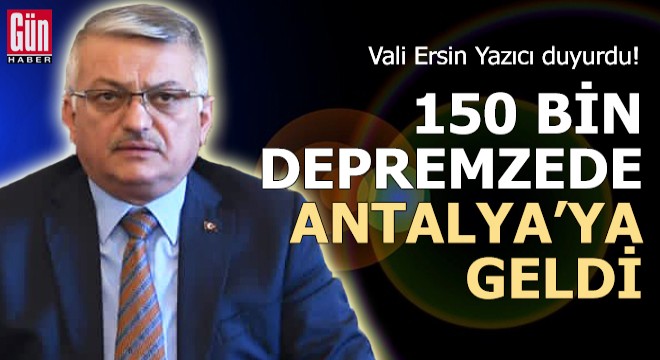 Antalya ya 150 bin depremzede geldi