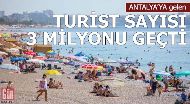 Antalya ya gelen turist sayısı 3 milyonu geçti