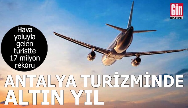 Antalya’ya hava yoluyla gelen turistte 17 milyon rekoru