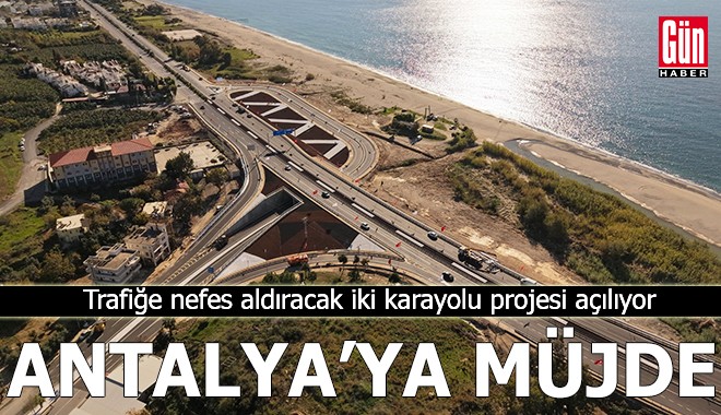 Antalya'ya müjde! Trafiğe nefes aldıracak iki karayolu projesi açılıyor