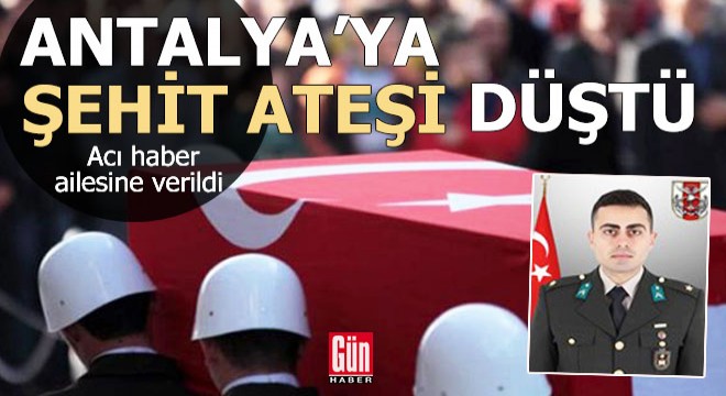 Antalya ya şehit ateşi düştü