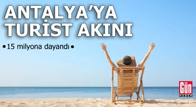 Antalya ya turist akını: 15 milyona dayandı