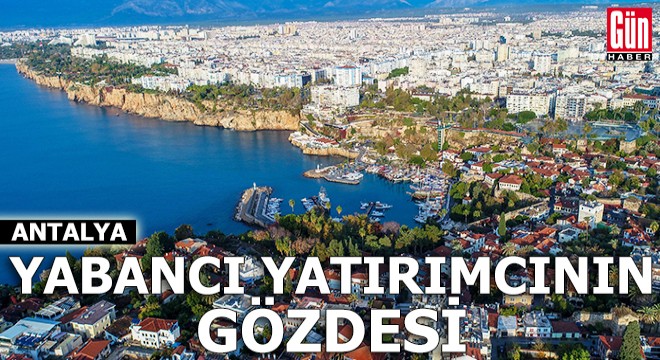 Antalya, yabancı yatırımcının gözdesi