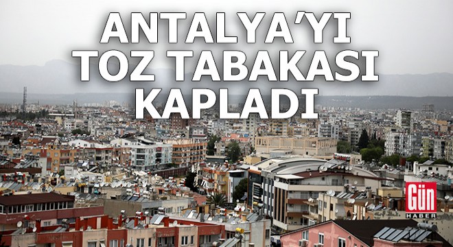 Antalya yı toz tabakası kapladı