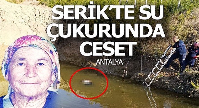 Antalyada su çukurundan kadın cesedi çıktı