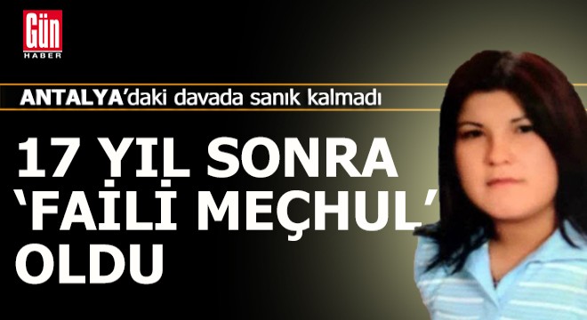 Antalyadaki cinayet, 17 yıl sonra  'Faili meçhul' oldu