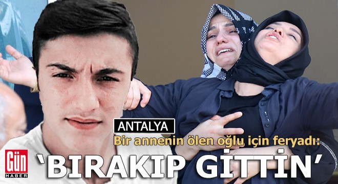 Antalyalı annenin feryadı; "Beni neden bırakıp gittin Cavit?"