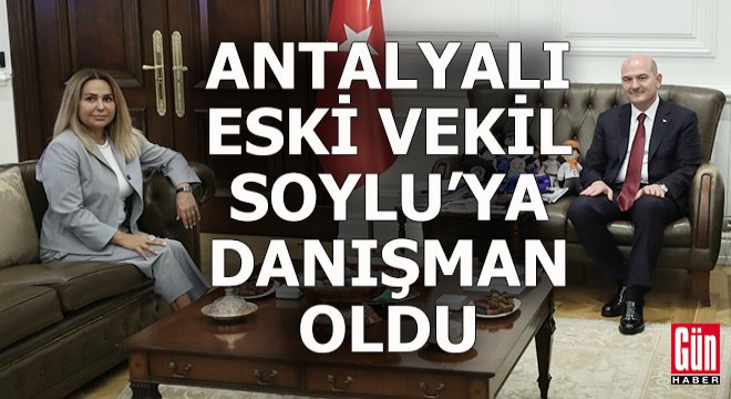 Antalyalı eski vekil Soylu'nun danışmanı oldu