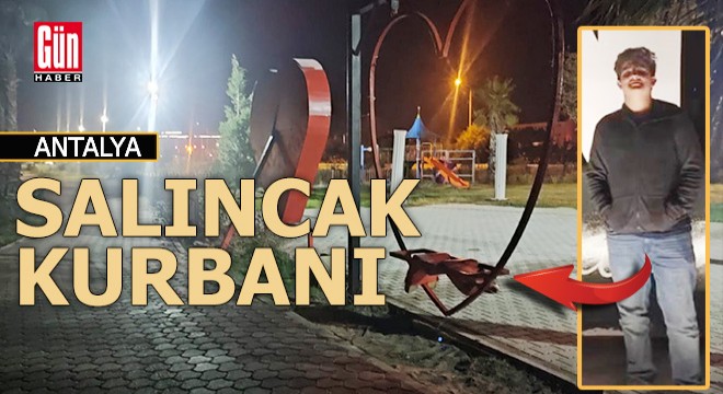 Antalyalı genç salıncak kurbanı