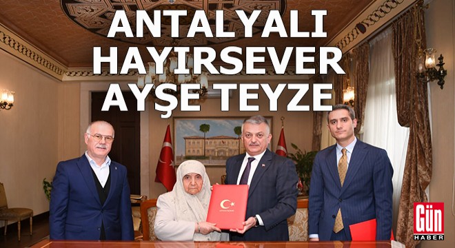 Antalyalı hayırsever Ayşe teyze