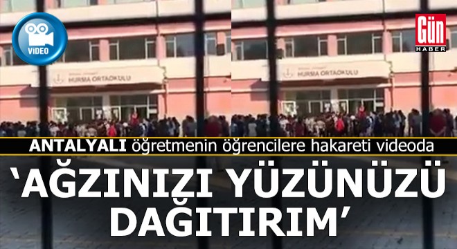 Antalyalı öğretmenden öğrencilere; 'Ağzınızı yüzünüzü dağıtırım'