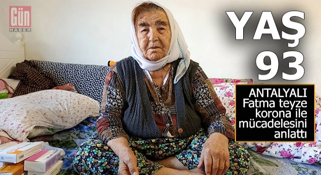 Antalyalı Fatma teyze korona ile mücadelesini anlattı