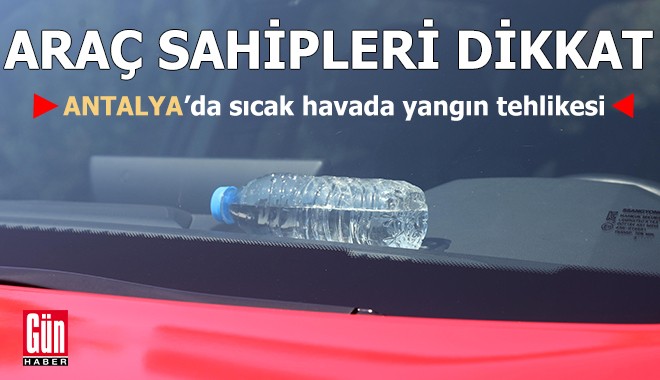 Antalyalı araç sahipleri dikkat! Sıcak havada yangın tehlikesi