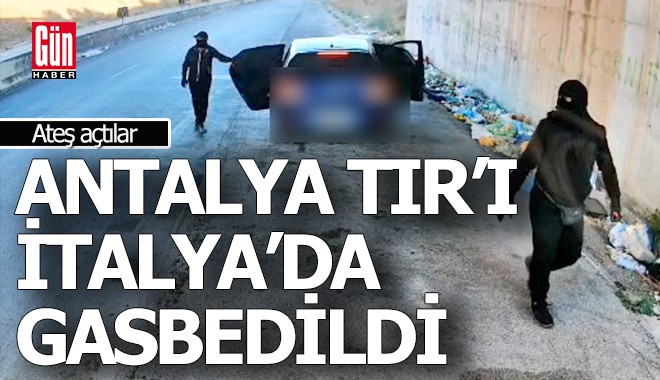 Antalyalı bir şirketin TIR'ı İtalya'da böyle gasbedildi