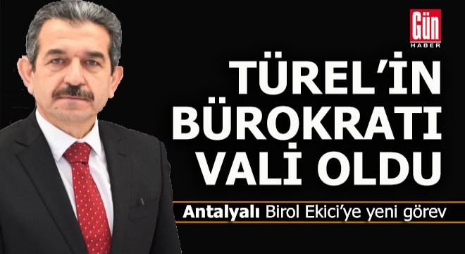 Antalyalı bürokrat valiliğe atandı