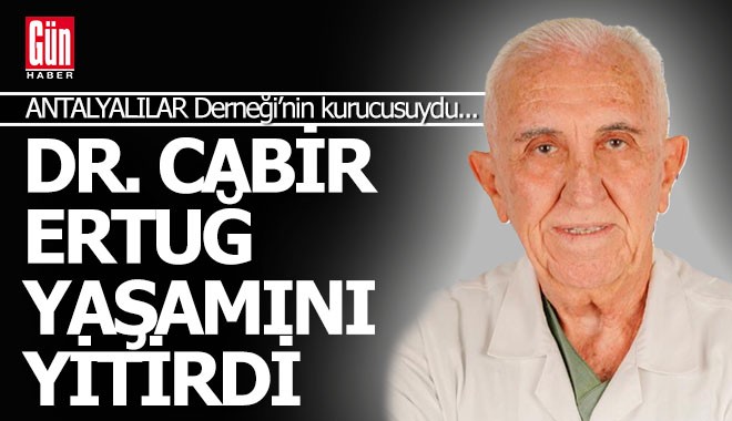 Antalyalı doktor Cabir Ertuğ yaşamını yitirdi