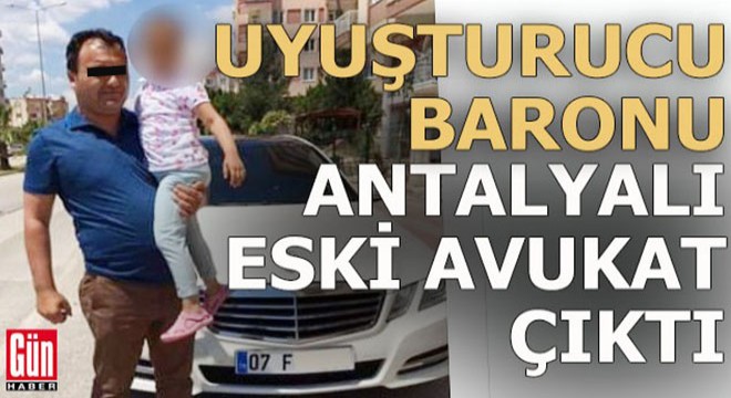 Antalyalı eski avukat, yeni savcı uyuşturucu baronu çıktı