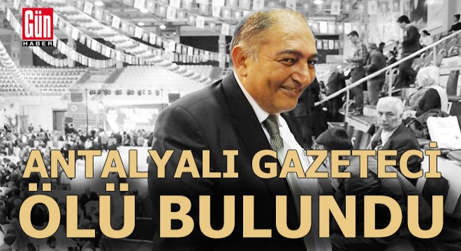 Antalyalı gazeteci Abdullah Yalçın ölü bulundu