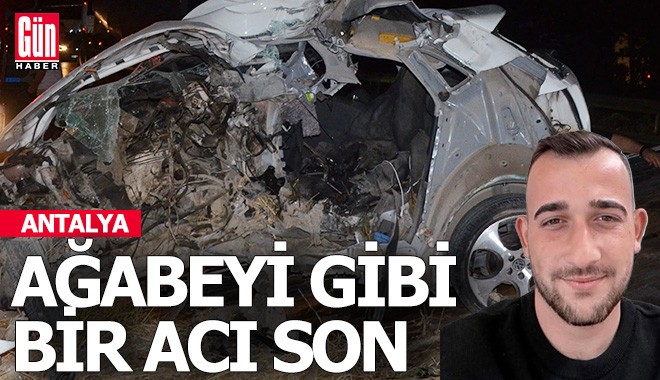 Antalyalı genç ağabeyi ile aynı kaderi paylaştı