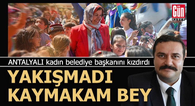Antalyalı kadın başkan, kaymakamı kamuoyuna şikayet etti