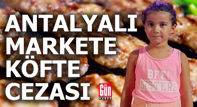 Antalyalı markete köfte cezası