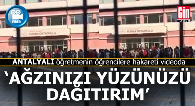 Antalyalı öğretmenden öğrencilere;  Ağzınızı yüzünüzü dağıtırım 