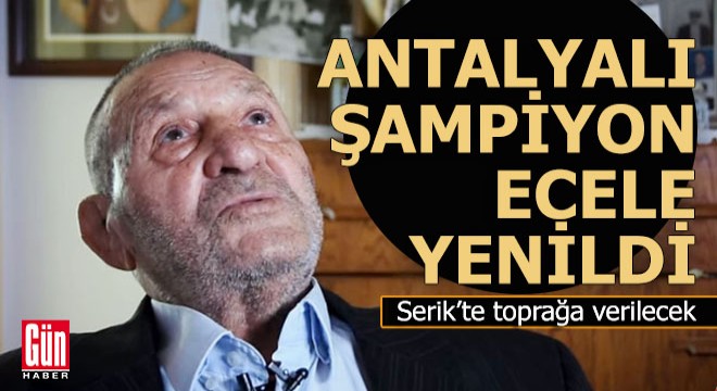 Antalyalı şampiyon ecele yenildi