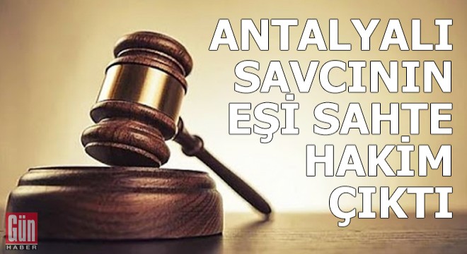 Antalyalı savcının eşi sahte hakim çıktı