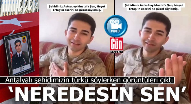 Antalyalı şehidimizden Neşet Ertaş türküsü:  Neredesin sen ...