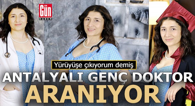 Antalyalı yeni mezun doktor kayıplara karıştı