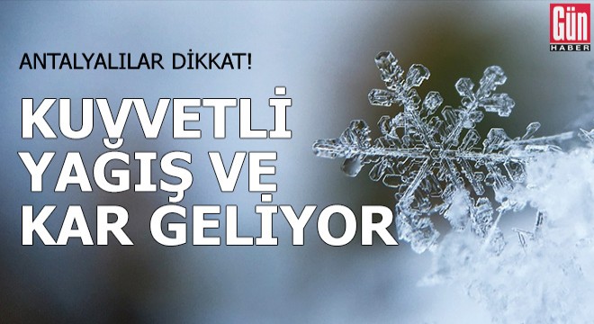 Antalyalılar dikkat! Kuvvetli yağış ve kar geliyor