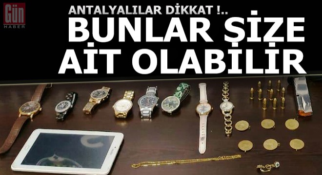 Antalyalılar dikkat... Bunlar size ait olabilir...