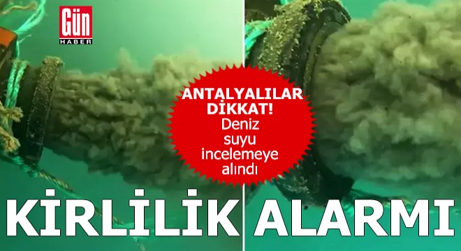Antalyalılar dikkat! Denizde kirlilik alarmı