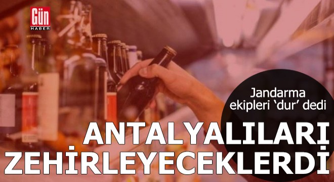 Antalyalıları zehirleyeceklerdi, jandarma  dur  dedi