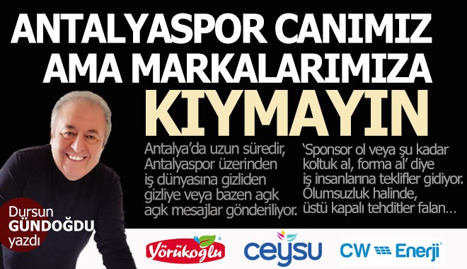 Antalyaspor canımız ama markalarımıza kıymayın