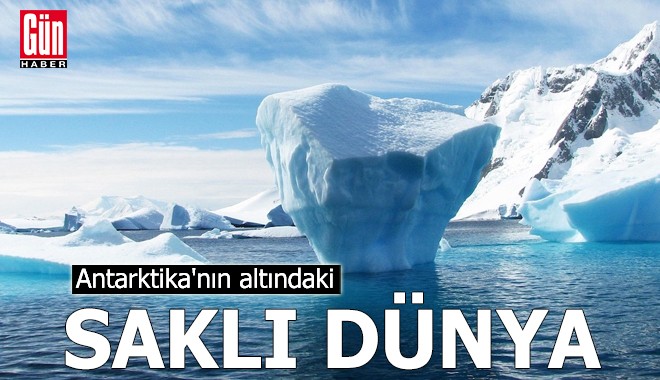 Antarktika'nın altındaki saklı dünya
