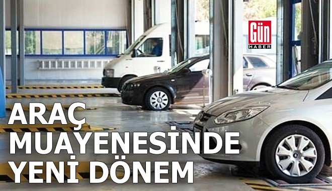 Araç muayenesinde yeni dönem