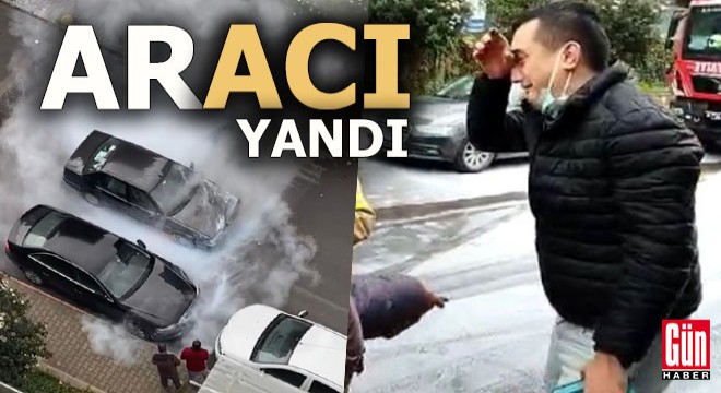 Aracı yandı gözyaşına boğuldu