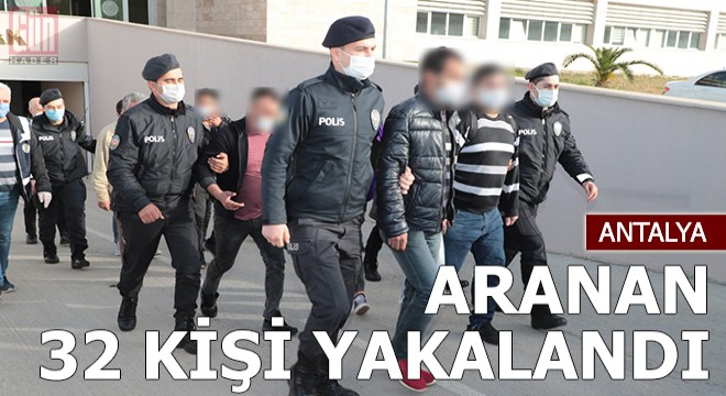 Aranan 32 kişi yakalandı